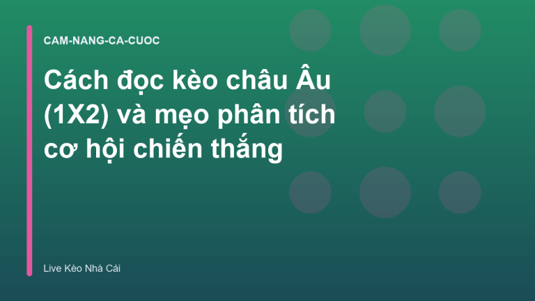 Cách đọc kèo châu Âu (1X2) và mẹo phân tích cơ hội chiến thắng