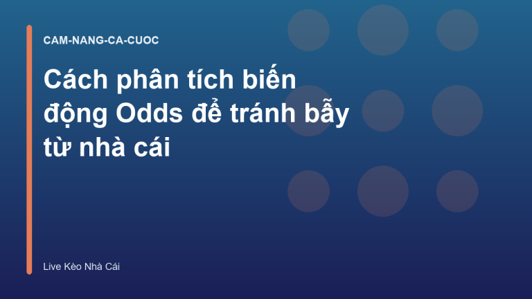 Cách phân tích biến động Odds để tránh bẫy từ nhà cái