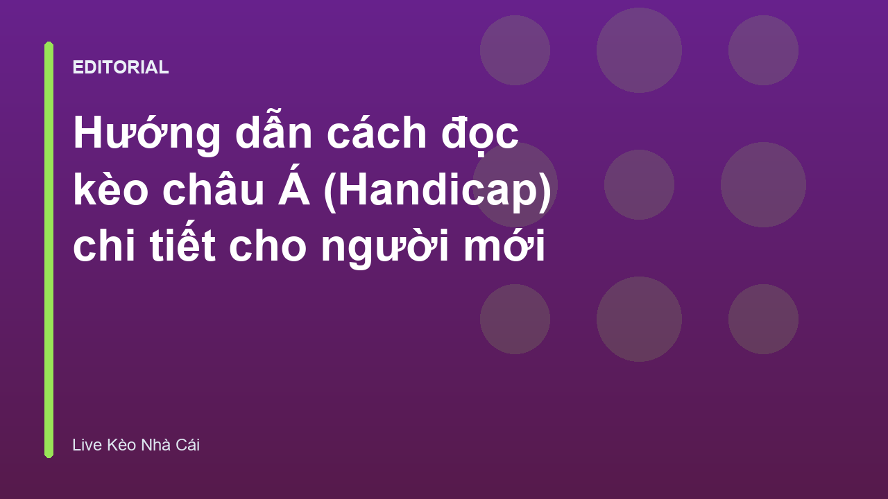 Hướng dẫn cách đọc kèo châu Á cho người mới