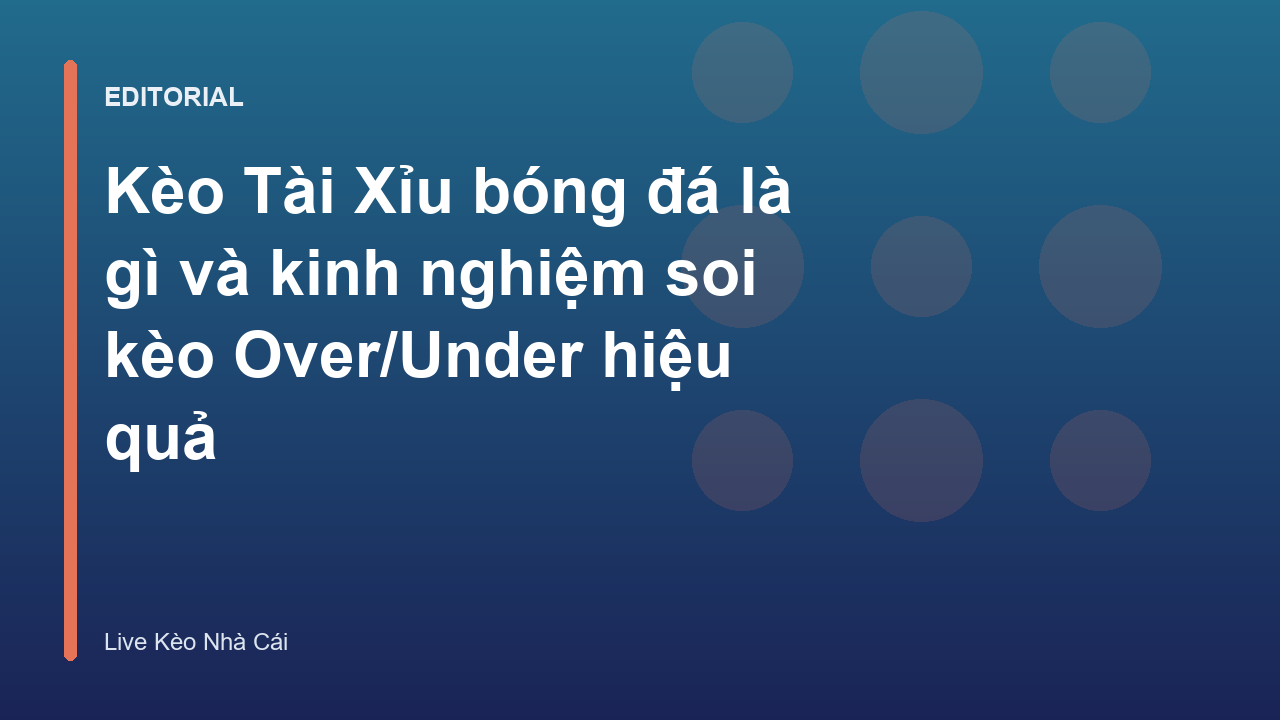 Hướng dẫn cách đọc kèo Tài Xỉu bóng đá