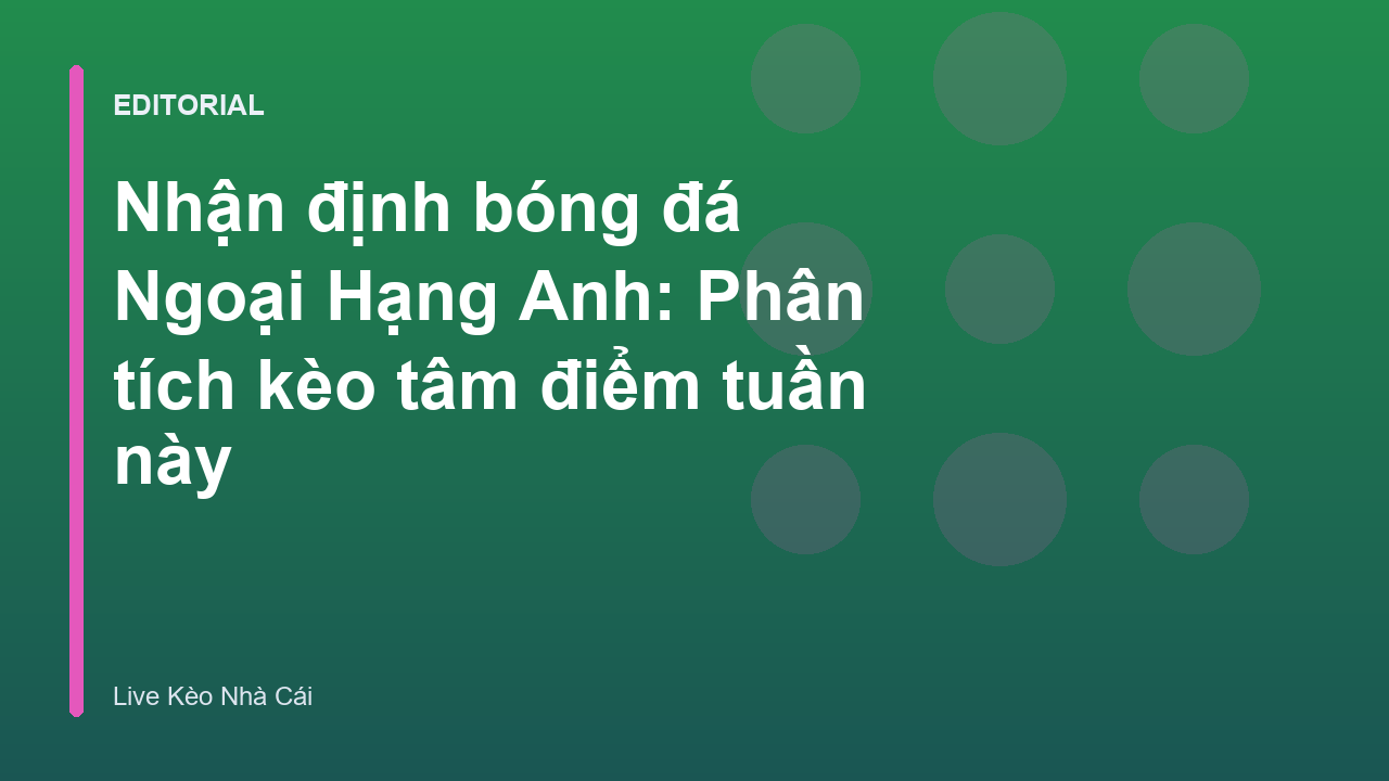 Nhận định bóng đá Ngoại Hạng Anh tuần này